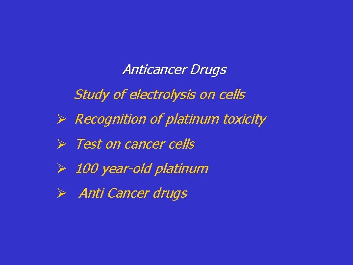 Anticancer Drugs Study of electrolysis on cells Ø Recognition of platinum toxicity Ø Test