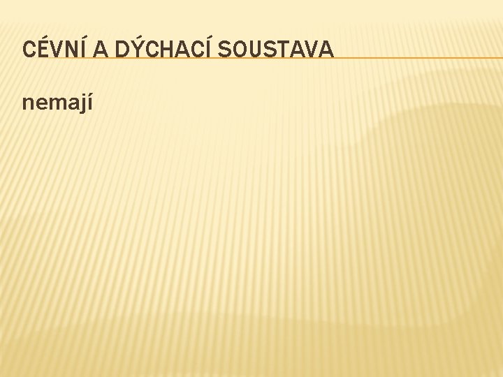 CÉVNÍ A DÝCHACÍ SOUSTAVA nemají 