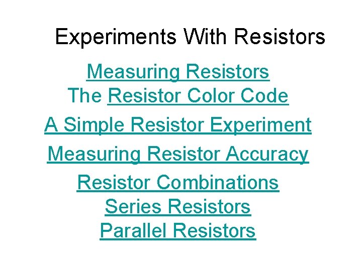 Experiments With Resistors Measuring Resistors The Resistor Color Code A Simple Resistor Experiment Measuring