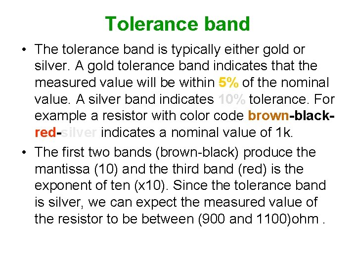 Tolerance band • The tolerance band is typically either gold or silver. A gold