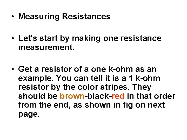  • Measuring Resistances • Let's start by making one resistance measurement. • Get