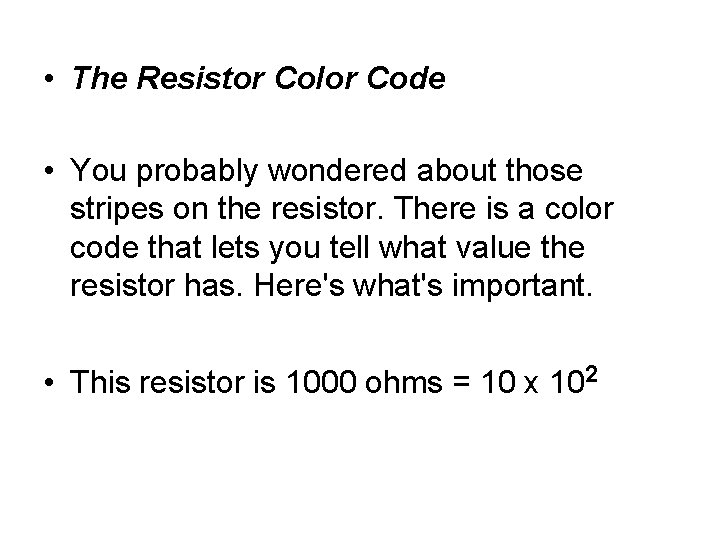  • The Resistor Color Code • You probably wondered about those stripes on