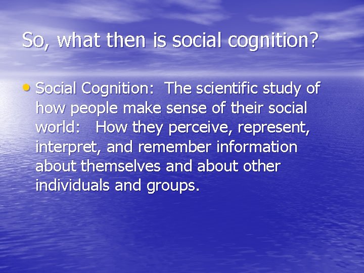 So, what then is social cognition? • Social Cognition: The scientific study of how So, what then is social cognition? • Social Cognition: The scientific study of how