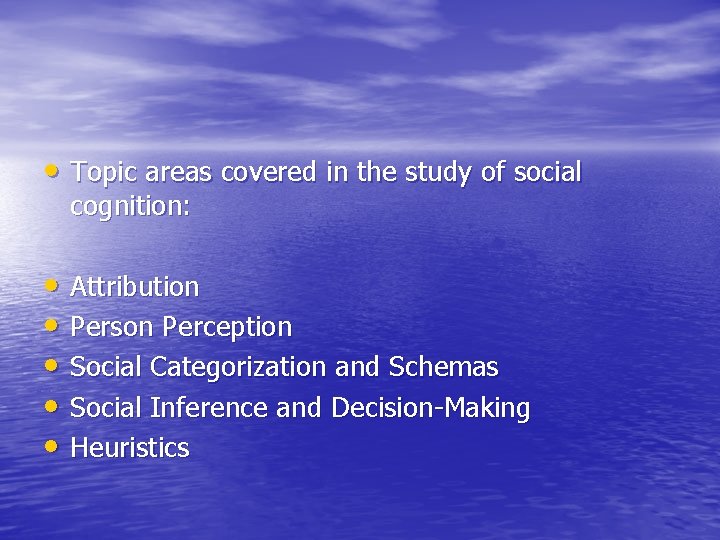 • Topic areas covered in the study of social cognition: • Attribution • • Topic areas covered in the study of social cognition: • Attribution •