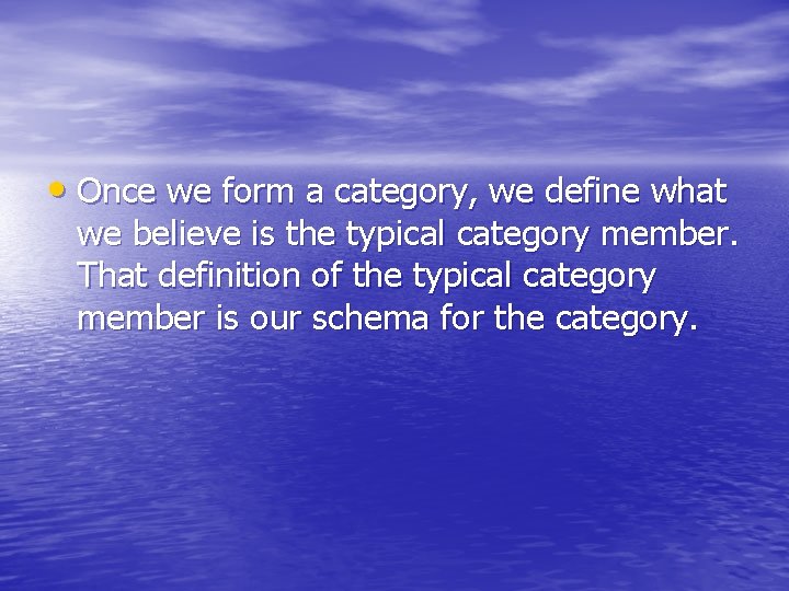 • Once we form a category, we define what we believe is the • Once we form a category, we define what we believe is the