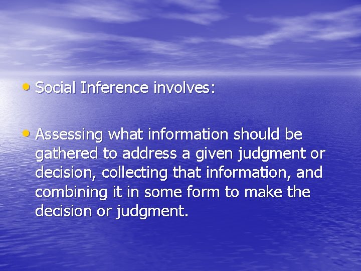 • Social Inference involves: • Assessing what information should be gathered to address • Social Inference involves: • Assessing what information should be gathered to address