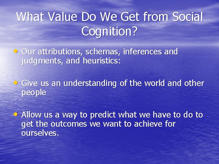 What Value Do We Get from Social Cognition? • Our attributions, schemas, inferences and What Value Do We Get from Social Cognition? • Our attributions, schemas, inferences and
