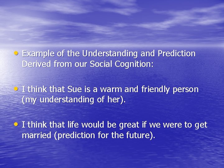 • Example of the Understanding and Prediction Derived from our Social Cognition: • • Example of the Understanding and Prediction Derived from our Social Cognition: •