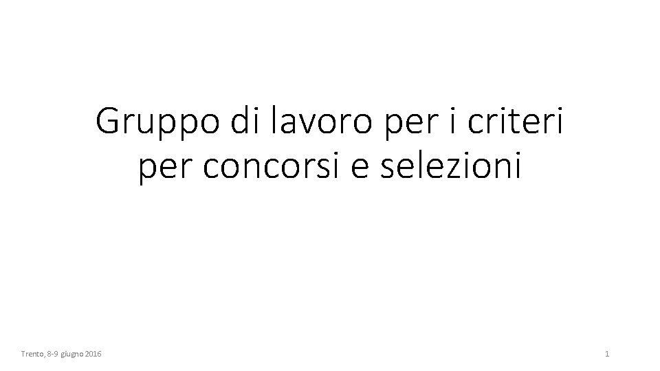 Gruppo di lavoro per i criteri per concorsi e selezioni Trento, 8 -9 giugno