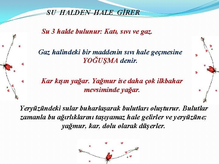 SU HALDEN HALE GİRER Su 3 halde bulunur: Katı, sıvı ve gaz. Gaz halindeki