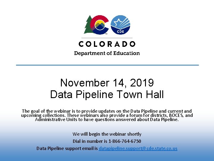 November 14, 2019 Data Pipeline Town Hall The goal of the webinar is to