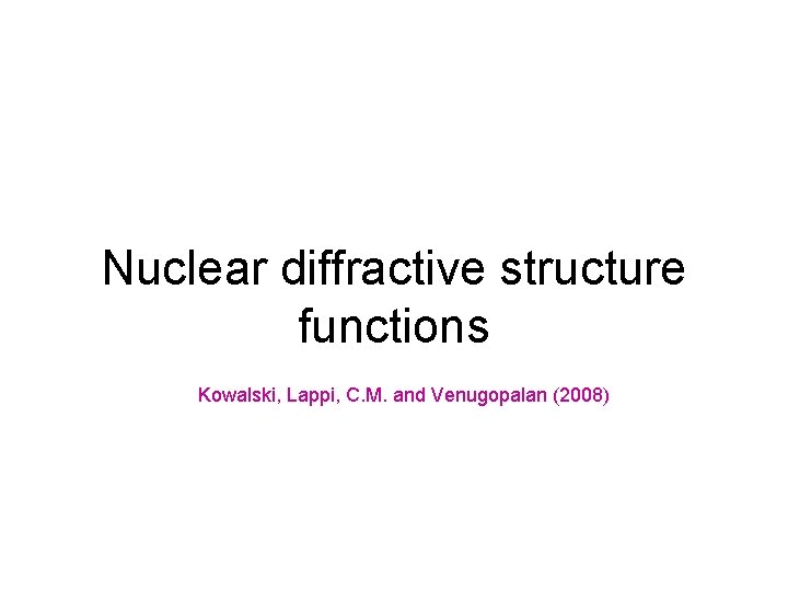 Nuclear diffractive structure functions Kowalski, Lappi, C. M. and Venugopalan (2008) 