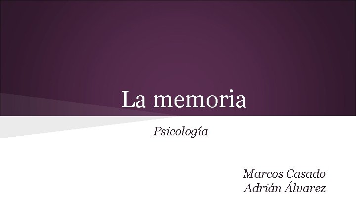 La memoria Psicología Marcos Casado Adrián Álvarez 