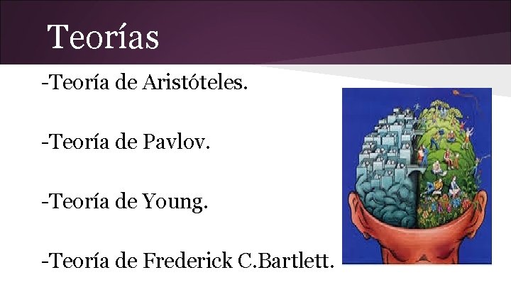 Teorías -Teoría de Aristóteles. -Teoría de Pavlov. -Teoría de Young. -Teoría de Frederick C.