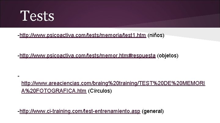 Tests -http: //www. psicoactiva. com/tests/memoria/test 1. htm (niños) -http: //www. psicoactiva. com/tests/memor. htm#respuesta (objetos)