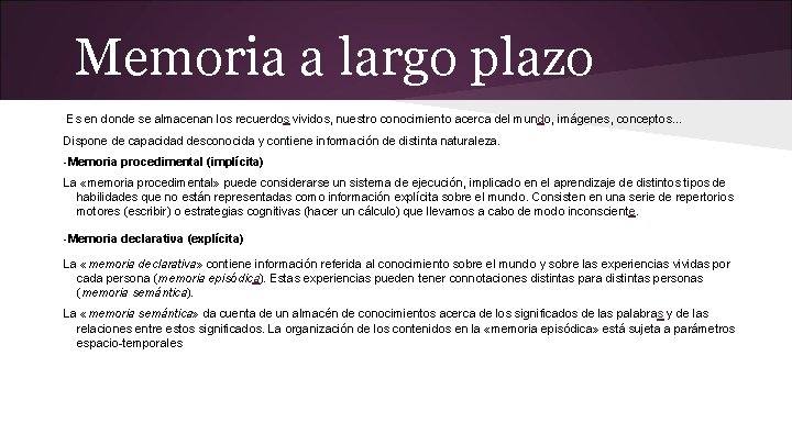 Memoria a largo plazo Es en donde se almacenan los recuerdos vividos, nuestro conocimiento