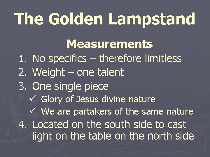 The Golden Lampstand Measurements 1. No specifics – therefore limitless 2. Weight – one