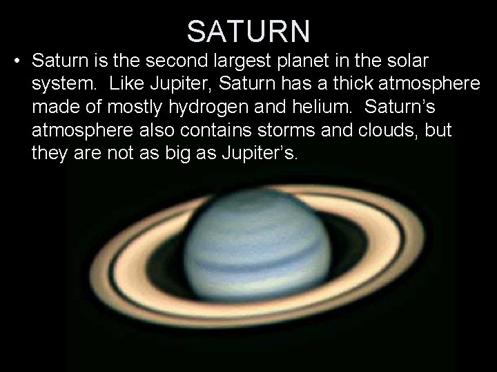 SATURN • Saturn is the second largest planet in the solar system. Like Jupiter,