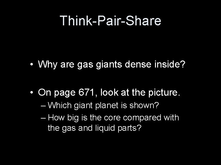 Think-Pair-Share • Why are gas giants dense inside? • On page 671, look at