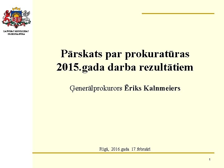 LATVIJAS REPUBLIKAS PROKURATŪRA Pārskats par prokuratūras 2015. gada darba rezultātiem Ģenerālprokurors Ēriks Kalnmeiers Rīgā,