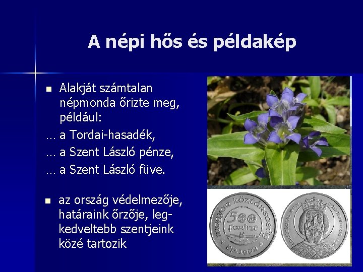 A népi hős és példakép Alakját számtalan népmonda őrizte meg, például: … a Tordai-hasadék,