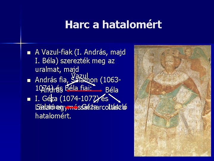 Harc a hatalomért n n n A Vazul-fiak (I. András, majd I. Béla) szerezték