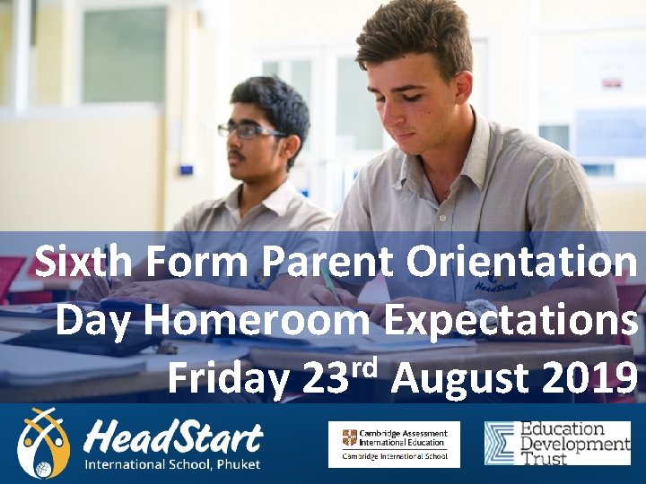 Sixth Form Parent Orientation Day Homeroom Expectations rd Friday 23 August 2019 