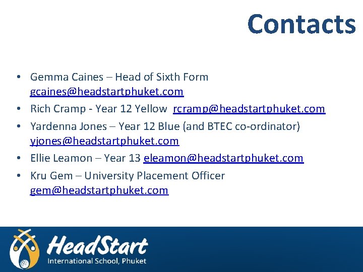 Contacts • Gemma Caines – Head of Sixth Form gcaines@headstartphuket. com • Rich Cramp