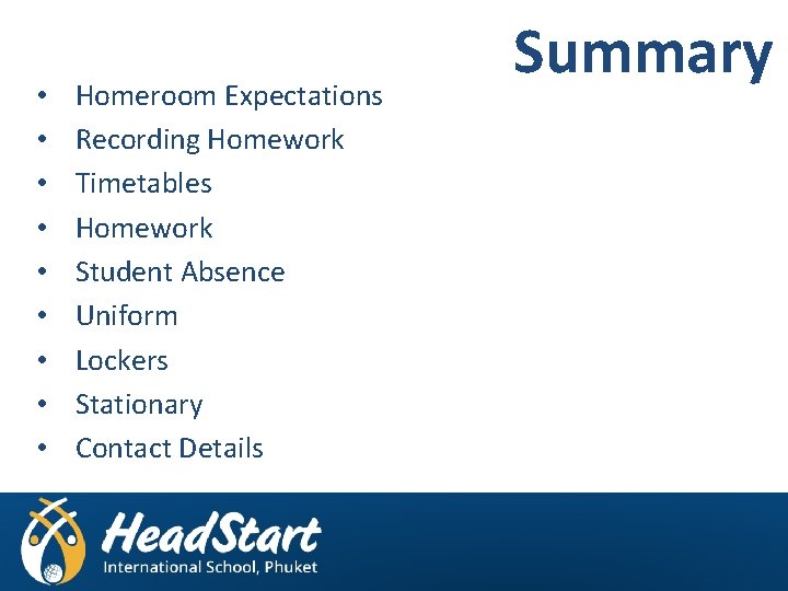  • • • Homeroom Expectations Recording Homework Timetables Homework Student Absence Uniform Lockers
