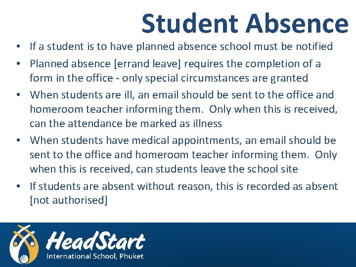 Student Absence • If a student is to have planned absence school must be