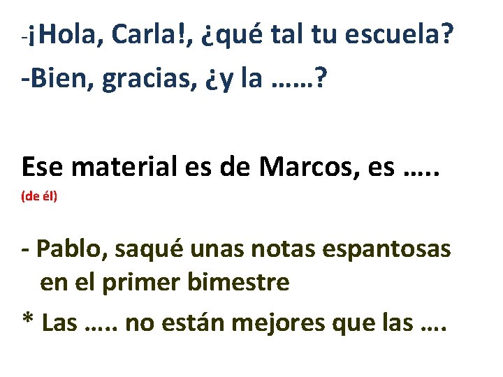 -¡Hola, Carla!, ¿qué tal tu escuela? -Bien, gracias, ¿y la ……? Ese material es