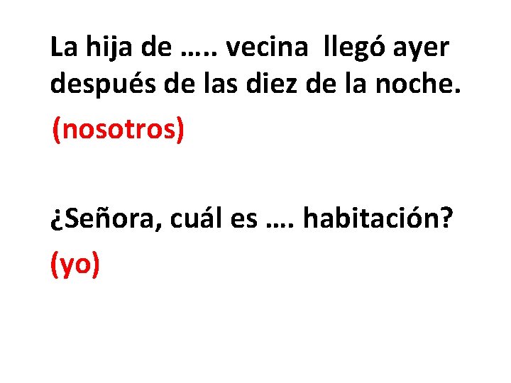 La hija de …. . vecina llegó ayer después de las diez de la