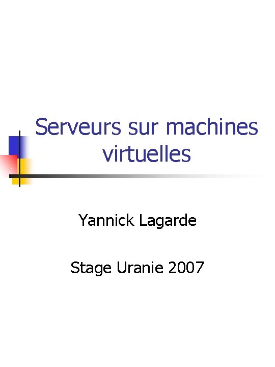 Serveurs sur machines virtuelles Yannick Lagarde Stage Uranie 2007 