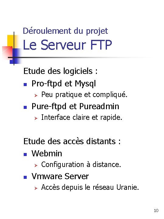 Déroulement du projet Le Serveur FTP Etude des logiciels : Pro-ftpd et Mysql Ø