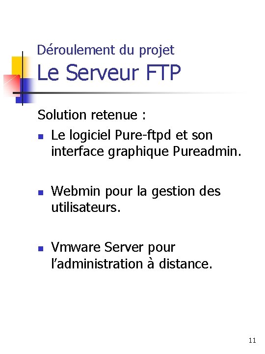 Déroulement du projet Le Serveur FTP Solution retenue : Le logiciel Pure-ftpd et son
