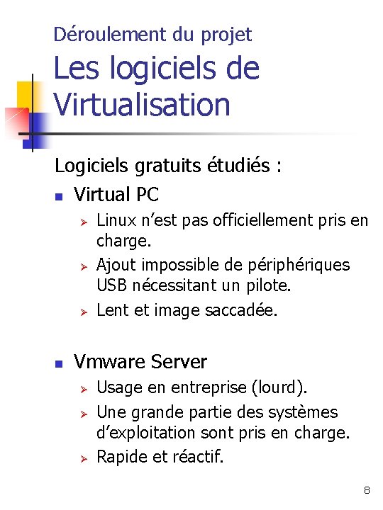 Déroulement du projet Les logiciels de Virtualisation Logiciels gratuits étudiés : Virtual PC Ø