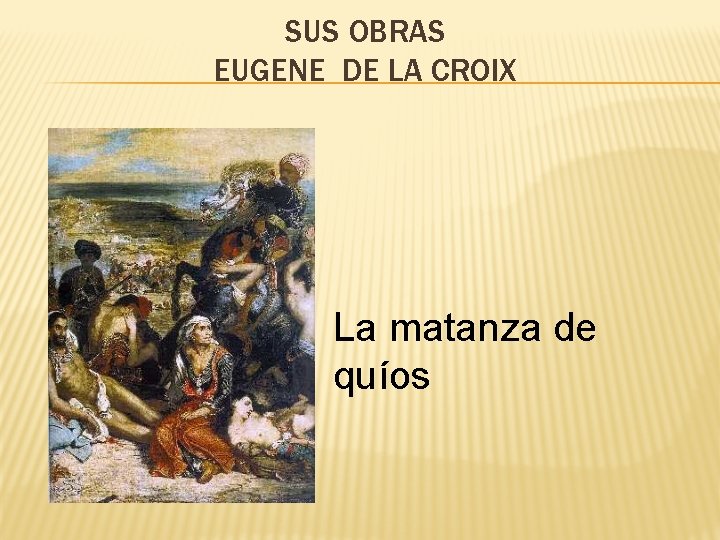 SUS OBRAS EUGENE DE LA CROIX La matanza de quíos 