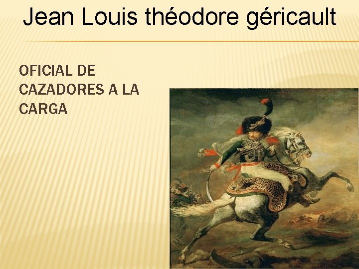 Jean Louis théodore géricault OFICIAL DE CAZADORES A LA CARGA 