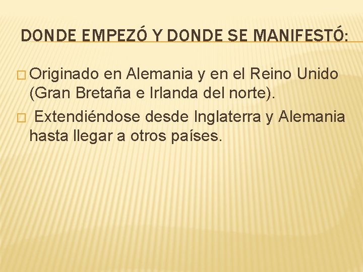 DONDE EMPEZÓ Y DONDE SE MANIFESTÓ: � Originado en Alemania y en el Reino