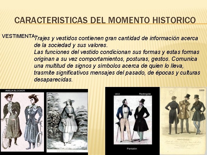 CARACTERISTICAS DEL MOMENTO HISTORICO VESTIMENTA: Trajes y vestidos contienen gran cantidad de información acerca