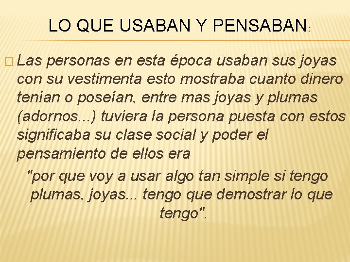 LO QUE USABAN Y PENSABAN: � Las personas en esta época usaban sus joyas