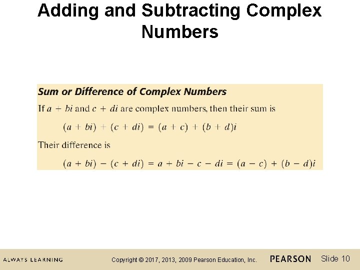 Adding and Subtracting Complex Numbers Copyright © 2017, 2013, 2009 Pearson Education, Inc. Slide