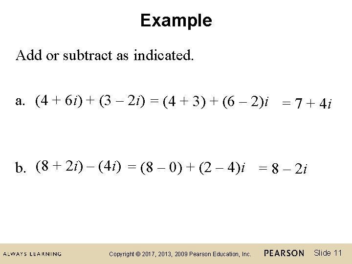 Example Add or subtract as indicated. a. (4 + 6 i) + (3 –