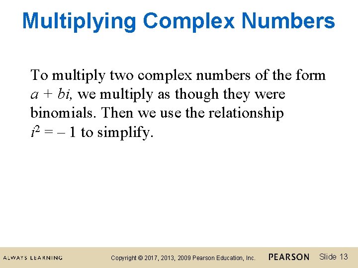 Multiplying Complex Numbers To multiply two complex numbers of the form a + bi,