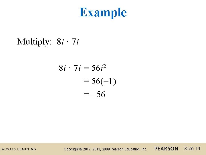 Example Multiply: 8 i · 7 i = 56 i 2 = 56( 1)