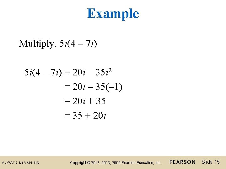 Example Multiply. 5 i(4 – 7 i) = 20 i – 35 i 2