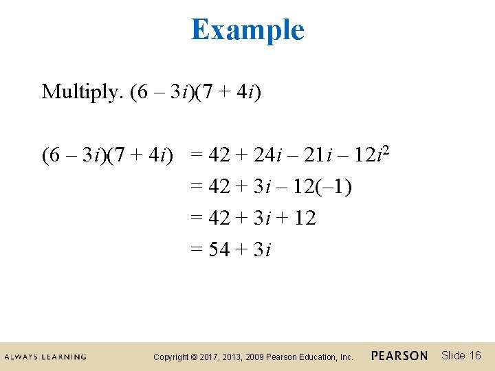 Example Multiply. (6 – 3 i)(7 + 4 i) = 42 + 24 i