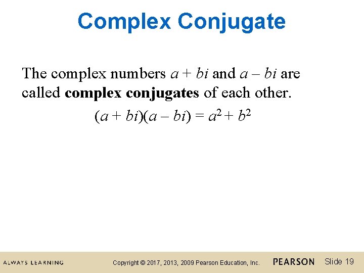 Complex Conjugate The complex numbers a + bi and a – bi are called