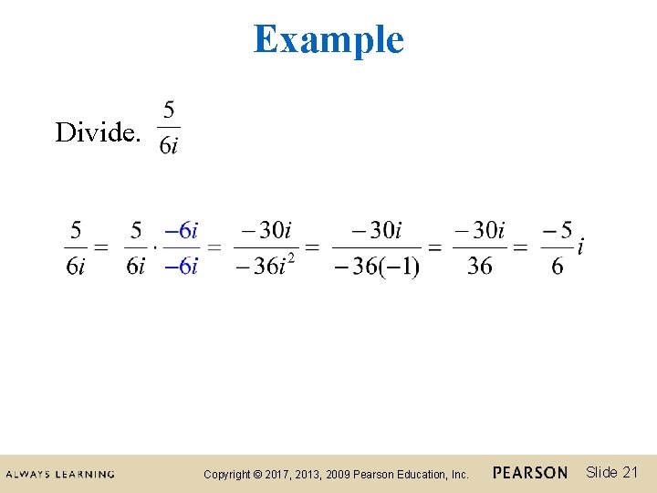 Example Divide. Copyright © 2017, 2013, 2009 Pearson Education, Inc. Slide 21 