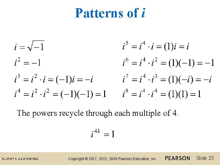 Patterns of i The powers recycle through each multiple of 4. Copyright © 2017,